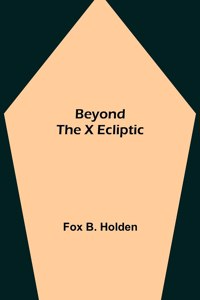 Beyond the X Ecliptic
