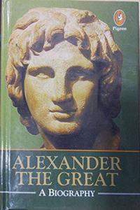 Alexander The Great A Biography