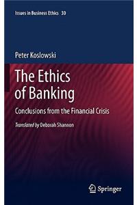Ethics of Banking: Conclusions from the Financial Crisis