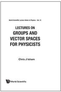 Lectures on Groups and Vector Spaces for Physicists