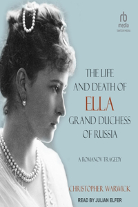 Life and Death of Ella Grand Duchess of Russia