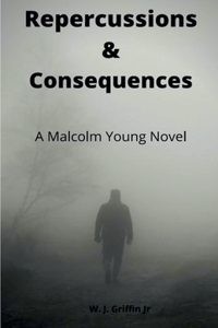 Repercussions & Consequences A Malcolm Young Novel