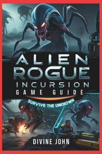 Alien Rogue Incursion Game Guide