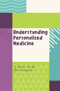 Understanding Personalized Medicine