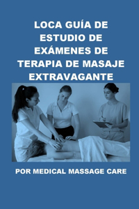 Loca Guía de Estudio de Exámenes de Terapia de Masaje Extravagante por Medical Massage Care