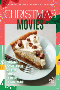 Cheerful Recipes Inspired by Favorite Christmas Movies: Dream-Come-True Meals for A Perfect Christmas