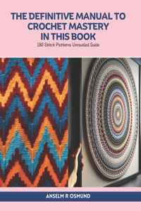 Definitive Manual to Crochet Mastery in this Book