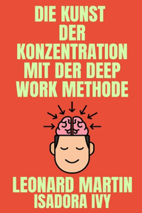 Kunst der Konzentration mit der Deep Work Methode
