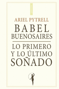 Babel Buenosaires Lo primero y lo último soñado