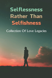 Selflessness Rather Than Selfishness