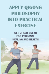 Apply Qigong Philosophy Into Practical Exercise