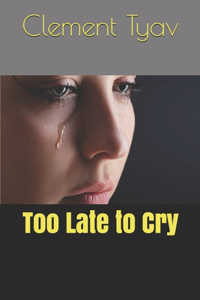 Too Late to Cry