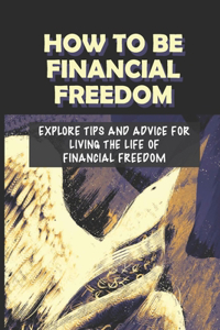 How To Be Financial Freedom