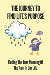 The Journey To Find Life's Purpose