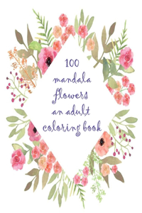 100 mandala flowers an adults coloring books