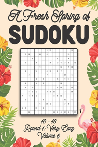 A Fresh Spring of Sudoku 16 x 16 Round 1: Very Easy Volume 6: Sudoku for Relaxation Spring Puzzle Game Book Japanese Logic Sixteen Numbers Math Cross Sums Challenge 16x16 Grid Beginner Frien