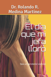 El día que mi jefa lloró