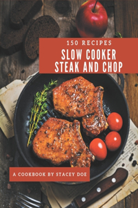 150 Slow Cooker Steak and Chop Recipes