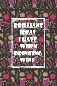 Brilliant Ideas I Have When Drinking Wine