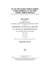 H.R. 556--the Unlawful Internet Gambling Funding Prohibition Act and other Internet gambling proposals