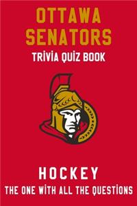 Ottawa Senators Trivia Quiz Book - Hockey - The One With All The Questions