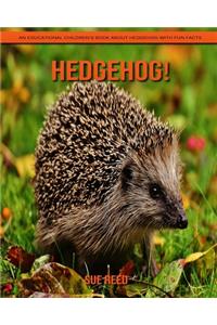 Hedgehog! An Educational Children's Book about Hedgehog with Fun Facts
