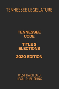 Tennessee Code Title 2 Elections 2020 Edition