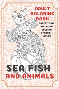 Sea Fish and Animals - Adult Coloring Book - Creepy fish, Jellyfish, Dolphin, Starfish, other