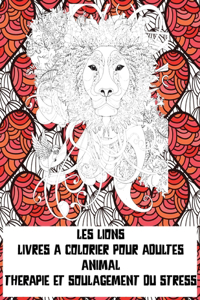 Livres à colorier pour adultes - Thérapie et soulagement du stress - Animal - les Lions