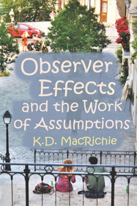 Observer Effects and the Work of Assumptions