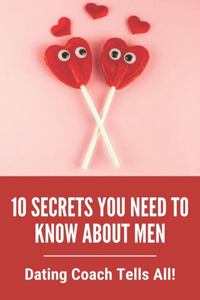 10 Secrets You Need To Know About Men