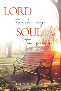 LORD Teach my Soul to Sing