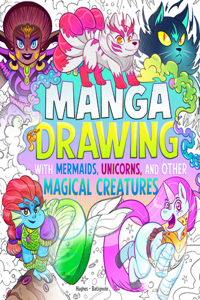 Manga Drawing with Mermaids, Unicorns, and Other Magical Creatures