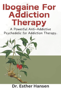 Ibogaine For Addiction Therapy