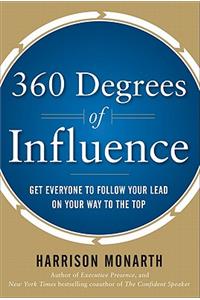 360 Degrees of Influence: Get Everyone to Follow Your Lead on Your Way to the Top