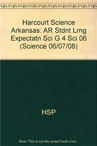Harcourt Science Arkansas: AR Stdnt Lrng Expectatn Sci G 4 Sci 06