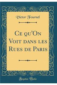 Ce Qu'on Voit Dans Les Rues de Paris (Classic Reprint)