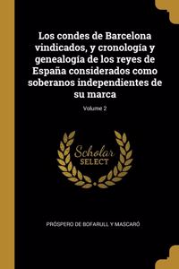 Los condes de Barcelona vindicados, y cronología y genealogía de los reyes de España considerados como soberanos independientes de su marca; Volume 2