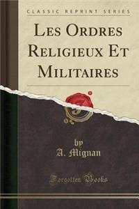 Les Ordres Religieux Et Militaires (Classic Reprint)