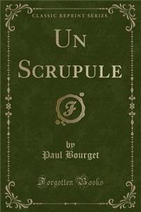 Un Scrupule (Classic Reprint)