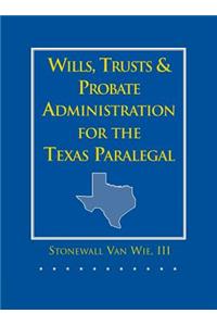 Wills, Trusts, and Probate Administration for the Texas Paralegal
