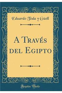 A Travï¿½s del Egipto (Classic Reprint)