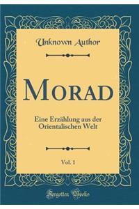 Morad, Vol. 1: Eine Erzählung aus der Orientalischen Welt (Classic Reprint)