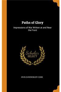 Paths of Glory: Impressions of War Written at and Near the Front