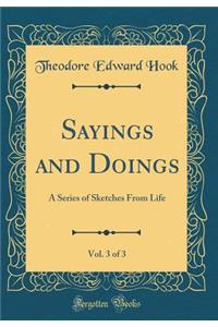 Sayings and Doings, Vol. 3 of 3: A Series of Sketches from Life (Classic Reprint)