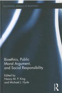Bioethics, Public Moral Argument, and Social Responsibility