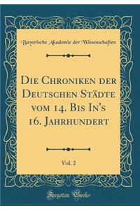 Die Chroniken Der Deutschen Stï¿½dte Vom 14. Bis In's 16. Jahrhundert, Vol. 2 (Classic Reprint)