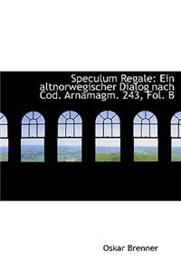 Speculum Regale: Ein Altnorwegischer Dialog Nach Cod. Arnamagm. 243, Fol. B (Large Print Edition)
