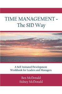 Time Management - The SID Way: A Self-Initiated Development Workbook for Leaders and Managers