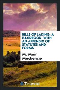 Bills of Lading: A Handbook. with an Appendix of Statutes and Forms